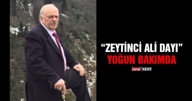 “Zeytinci Ali Dayı” yoğun bakımda